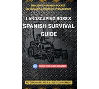Landscaping Boss's Spanish Survival Guide: English to Spanish Pocket Dictionary & Phonetic Phrasebook for Lawn Care Crews (Includes FREE Audio MP3s) (The No B.S. Contractor Series)