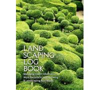 Landscaping Log Book: Managing Client Information and Work Records in Lawn Mowing and Landscaping Businesses Easily.