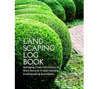 Landscaping Log Book: Managing Client Information and Work Records in Lawn Mowing and Landscaping Business Effectively.