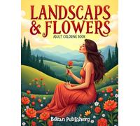 Landscaps & Flowers Adult Coloring Book: Quiet Journey Through Natures Beauty