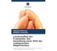 Landschaften der Fraktalität: Die Gestaltung einer Welt der unbegrenzten Möglichkeiten: Wege der Selbstorganisation durch Strukturierung auf der Grundlage der Informationsrealität