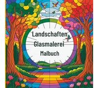 Landschaften Glasmalerei Malbuch: Naturinspirierte Glaskunst zum Entspannen