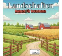 Landschaften Malbuch Für Erwachsene: Ausmalmotive aus Naturkulissen mit Wegen, Wasserflächen und offenen Landschaften