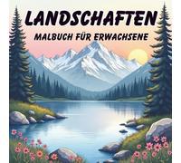 Landschaften - Malbuch für Erwachsene: Entspannende Landschaftsmotive zum Ausmalen für Ruhe, Achtsamkeit und Kreativität