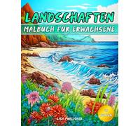 Landschaften Malbuch Für Erwachsene: Entspannende Naturszenen mit Bergen, Stränden, Wäldern und mehr zum Ausmalen.