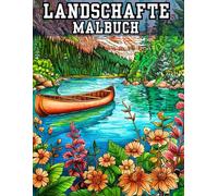 Landschaften Malbuch für Erwachsene Wunderschöne Naturmotive zum Ausmalen für Entspannung, Achtsamkeit & Stressabbau: Detaillierte Szenen von Bergen, ... Anfänger & Fortgeschrittene zur kreativen Au