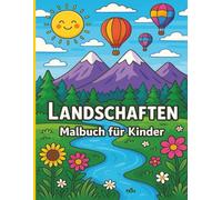 Landschaften Malbuch für Kinder: Szenischer Malspaß für Kinder - mit über 33 Naturlandschaften zum Ausmalen der schönsten Orte der Welt.