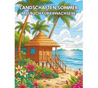 Landschaften Sommer Malbuch für Erwachsene: 50 Wunderschönen Sommermotiven für Entspannung und Kreativität