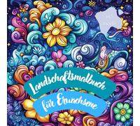 Landschafts-Malbuch für Erwachsene. 60 atemberaubende Szenen zum Stressabbau und zur Förderung der Kreativität.: Achtsamkeits-Natur-Malbuch für ... Schönheit des Alltags. Das beste Geschenk.