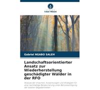 Landschaftsorientierter Ansatz zur Wiederherstellung geschädigter Wälder in der RFO: Analyse der Ursachen, Auswirkungen und Strategien für eine ... Berücksichtigung der lokalen Gegebenheiten