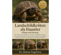 Landschildkröten als Haustier (Pflege und Haltung): Der Ultimative Leitfaden Zur Pflege Von Schildkröten: Kosten, Fütterung, Interaktion, Pflege, Gesundheitstraining Und Mehr