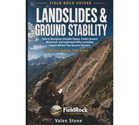 Landslides & Ground Stability: A Practical Geology Field Guide to Recognize Unstable Slopes, Prevent Property Damage, and Make Safer Land Decisions (Rock Identification Field Guide Series)