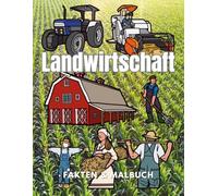 Landwirtschaft: Fakten & Malbuch: Aktivitätsbuch für Kinder im Alter von 2 bis 12 Jahren
