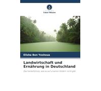 Landwirtschaft und Ernährung in Deutschland: Das herbeiführen, was es auf unseren Feldern nicht gibt