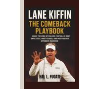 Lane Kiffin - The Comeback Playbook: Inside the Mind of College Football’s Most Unfiltered, Most Feared, and Most Reborn Offensive Maverick