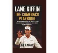 Lane Kiffin - The Comeback Playbook: Inside the Mind of College Football’s Most Unfiltered, Most Feared, and Most Reborn Offensive Maverick