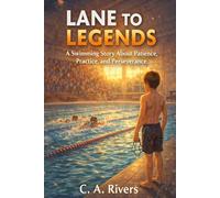 Lane to Legends: A Swimming Story About Patience, Practice, and Perseverance