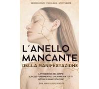 L'ANELLO MANCANTE DELLA MANIFESTAZIONE: La frequenza del corpo: il pezzo fondamentale che manca in tutti i metodi di manifestazione