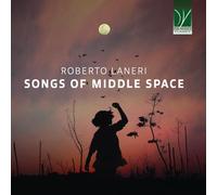 Laneri, Roberto : Songs of Middle Space