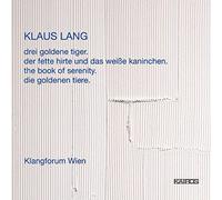 Lang: The Of Serenity, Die Goldenen Tiere, Der Fette Hirte... / Klangforum Wien - Kalitzke