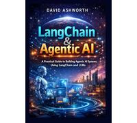 LangChain & Agentic AI: A Practical Guide to Building Agentic AI Systems Using LangChain and LLMs