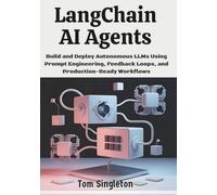 LangChain AI Agents: Build and Deploy Autonomous LLMs Using Prompt Engineering, Feedback Loops, and Production-Ready Workflows