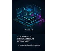LangChain and LangGraph for AI Development: A Practical Handbook for Developers (Intelligent Language Systems: LangChain and LangGraph Arsenal for Developers and Researchers)
