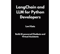 LangChain and LLM for Python Developers: Build AI-powered Chatbots and Virtual Assistants