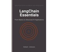 LangChain Essentials: From Basics to Advanced AI Applications