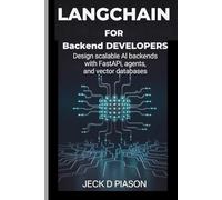 LangChain for Backend Developers: Design Scalable AI Backends with FastAPI, Agents, and Vector Databases (Self-Hosted AI for Developers)