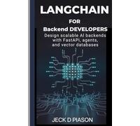 LangChain for Backend Developers: Design Scalable AI Backends with FastAPI, Agents, and Vector Databases (Self-Hosted AI for Developers)