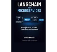 LangChain for Microservices: Practical Guide to Designing Modular AI Backends for Scalable Applications (The LangChain Production Systems Series)