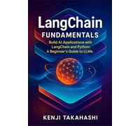 LangChain Fundamentals: Build AI Applications with LangChain and Python: A Beginner’s Guide to LLMs: 1 (Mastering LangChain & LLMs)