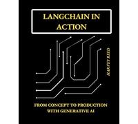 LangChain in Action: From Concept to Production with Generative AI (LLMs in Practice)