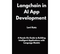 Langchain in AI App Development: A Hands-On Guide to Building Intelligent Applications with Language Models