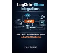 LangChain + Ollama Integrations: Build Local LLM-Powered Agent Systems for Real-World Production