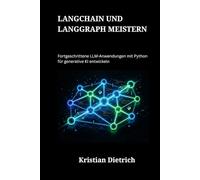 LangChain und LangGraph meistern: Fortgeschrittene LLM-Anwendungen mit Python für generative KI entwickeln