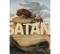 L'Ange de la révolte: Satan dans les arts au XIXe siècle