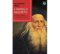 L'angelo inquieto. Scienza e magia in Leonardo da Vinci