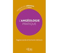 L'Angéologie pratique: Sagesse sacrée et harmonie intérieure
