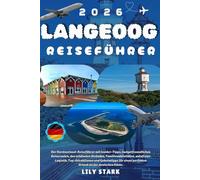 LANGEOOG REISEFÜHRER 2026: Der Nordseeinsel Reiseführer mit Insider Tipps, budgetfreundlichen Reiserouten, den schönsten Stränden, ... einen perfekten Urlaub an der deutschen Küste