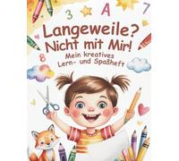 Langeweile? Nicht mit mir! Das kreativs Lern- und Spaßheft für clevere Mädchen: Spielerisch schneiden, zählen, malen, rätseln, schreiben und entdecken ... Vorschul-Mitmachheft für Mädchen ab 4 Jahren.