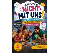 Langeweile ? Nicht mit uns ! - Das große Beschäftigungsbuch für Kinder ab 4 Jahren: Das XXL-Beschäftigungsbuch für Kinder ab 4 Jahren - Kreative Ideen ... und Spiele für Zuhause
