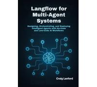 Langflow for Multi-Agent Systems: Designing, Orchestrating, and Deploying Intelligent Agents with No-Code and Low-Code AI Workflows