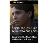 Langford; The Short Story Collection - Volume 1: Shield, The Last Train & Coleslaw And Chips (The Blake Langford Adventures)