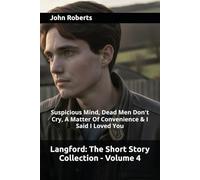 Langford: The Short Story Collection - Volume 4: Suspicious Mind, Dead Men Don't Cry, A Matter Of Convenience & I Said I Loved You (The Blake Langford Adventures)