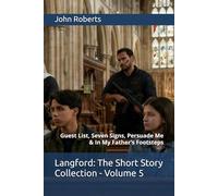 Langford: The Short Story Collection - Volume 5: Guest List, Seven Signs, Persuade Me & In My Father’s Footsteps (The Blake Langford Adventures)