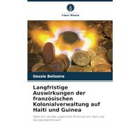Langfristige Auswirkungen der französischen Kolonialverwaltung auf Haiti und Guinea: Faktoren, die das ungenutzte Potenzial von Haiti und Guinea beeinflussen