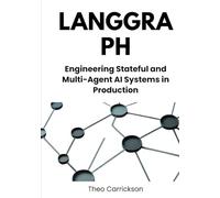 LangGraph: Engineering Stateful and Multi-Agent AI Systems in Production