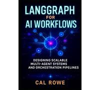 LangGraph for AI Workflows: Designing Scalable Multi-Agent Systems and Orchestration Pipelines (AI Development with Claude)